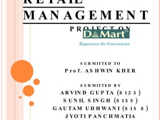 RETAIL MANAGEMENT SUBMITTED TO Prof. ASHWIN KHER SUBMITTED BY ARVIND GUPTA (8123) SUNIL SINGH (8155) GAUTAM UDHWANI (815 8) JYOTI PANCHMATIA (8199) PROJECT ON  Experience the Convenience 