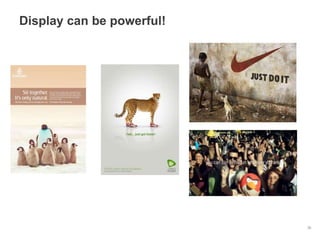 Display can be powerful!




                           35
 