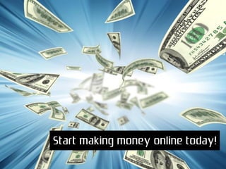 Start making money online today!
 