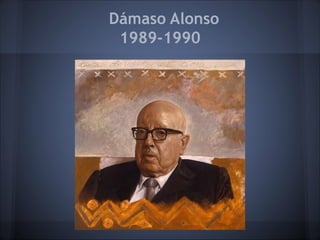 Dámaso Alonso
 1989-1990
 