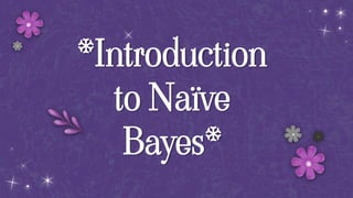 *Introduction
to Naïve
Bayes*
 