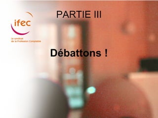 PARTIE III



Débattons !
 