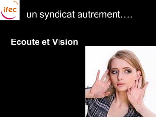 un syndicat autrement….

Ecoute et Vision
 