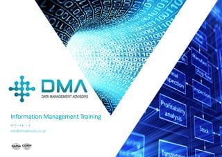 P / 1
Information Management Training
V E R S I O N 1 . 5
info@dmadvisors.co.uk
 
