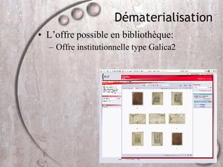Dématerialisation L’offre possible en bibliothèque: Offre institutionnelle type Galica2 