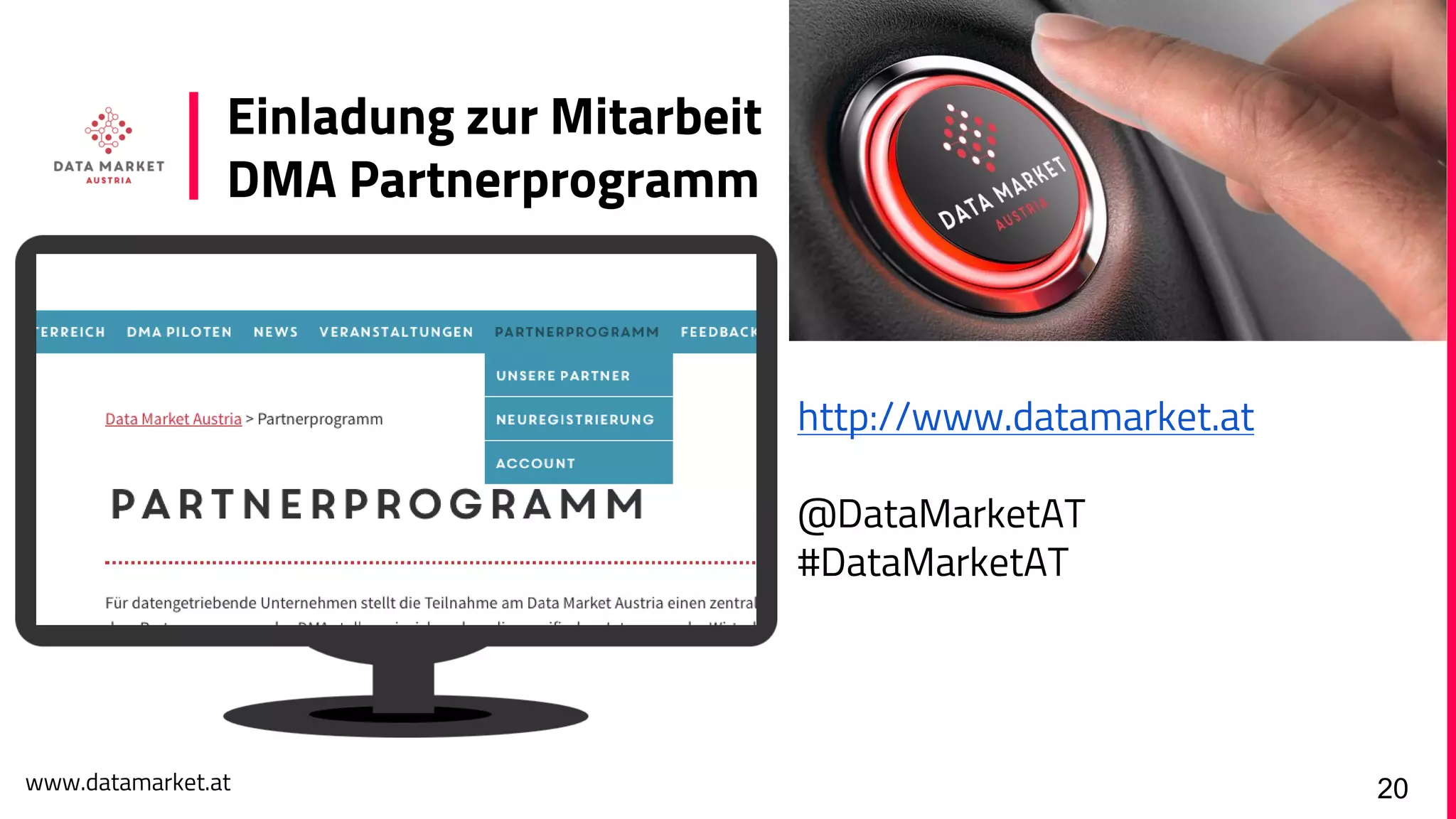 www.datamarket.at
Einladung zur Mitarbeit
DMA Partnerprogramm
20
http://www.datamarket.at
@DataMarketAT
#DataMarketAT
 