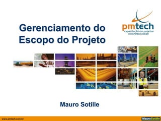 Gerenciamento do
             Escopo do Projeto




                     Mauro Sotille

www.pmtech.com.br
 