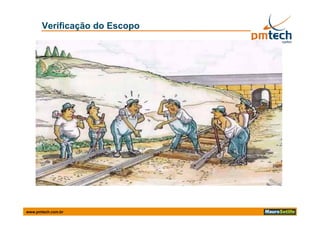 Verificação do Escopo




www.pmtech.com.br
 