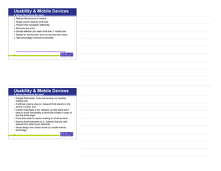• Reduce the amount of content
• Single column layouts work best
• Present that navigation differently
• Minimize text entry
• Decide whether you need more than 1 mobile site
• Design for touchscreen and non-touchscreen users
• Take advantage of inbuilt functionality
43
http://www.webcredible.co.uk/user-friendly-resources/web-usability/mobile-guidelines.shtml
Usability & Mobile Devices
A Whole Workshop By Itself
• Google Webmaster Tools are sending out usability
notices now
• A defined viewing area (or viewport) that adjusts to the
device’s screen size.
• Content that flows in the viewport, so that users don’t
have to scroll horizontally or pinch the screen in order to
see the entire page.
• Fonts that scale for easier reading on small screens.
• Easy-to-touch elements (e.g., buttons) that are well-
spaced from other touch elements.
• Visual design and motion driven by mobile-friendly
technology.
44
Usability & Mobile Devices
A Whole Workshop By Itself
 