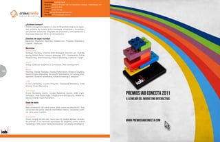 Especialidad: Agencia Digital
                           Dirección: Benjamín Franklin 190, Col. Hipodromo Condesa, 11800 México, D.F.
                           Teléfono: (55) 5278-2000
                           Contacto: Javier Dorrego
                           E-mail: jdorrego@crossmedia.com.mx
                           Sitio Web: www.crossmedia.com.mx




     ¿Quiénes somos?
     Somos una agencia digital con más de 90 profesionales en la región,
     que combina de manera única estrategia, creatividad y tecnología,
     para brindar soluciones integrales de publicidad y mercadotecnia a
     empresas líderes en EEUU y Latinoamerica.

     Clientes de clase mundial:
     Banamex, Mexicana, Best Buy, Hoteles.com, Posadas, Blackberry,
     Iusacell, Starbucks.

     Servicios
     Consultoría
     Strategic Planning, Channel Shift Strategies, Internet Lab, Usability
     testing, Social media / network strategies, KPI – Dashboards, Online
     Researching, Benchmarking, Finance Modeling, Customer Insight.

     Digital
     Design & Motion Graphics, E-Commerce, Web Development.

     Media
18   Planning, Display Branding, Display Performance, Advance Targeting,
     Search Engine Marketing, Bu-ying & Optimization, Ad serving man-
     agement, Dynamic advertising, Advance tracking & analytics.

     CRM
     E-mail marketing, Loyalty Program, Database Marketing, Data
     Mining, Direct Marketing.

     Tecnología
     E-mail Marketing Centre, Loyalty Marketing Centre, CMS Imple-
     mentation, Web Based Apps, Infrastructure and Security, Mobile so-
     lutions, Online Fraud Prevention.

     Caso de éxito
     Situación
     Baja penetración del canal online, altos costos de adquisición, baja
     conversión del portal, falta de credibilidad interna, necesidad justifi-
     car cada peso invertido.

     Resolución
     Diseño integral del sitio web, nuevo plan de medios digitales, analytics
     de principio a fín, técnicas avanzadas de targeting online, e-mail
     marketing y CRM, social media, promociones con aliados estratégicos.
 