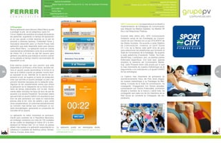 Especialidad: Agencia de publicidad                                                                                           Especialidad: Agencia de Publicidad
                                               Dirección: Miguel Ángel de Quevedo # 8 piso 8 Col. Ex. Hda. de Guadalupe Chimalistac      Dirección: Sendero de la Ladera 16 Milenio III 76060, Querétaro, México.
                                               México D.F.
                                                                                                                                                                                     Teléfono: 01 (442) 198-2161
                                               Teléfono: (011) 5480•1484
                                                                                                                                                                                     Contacto: Vicente Atamoros
                                               Contacto: Carlos Tapia
                                                                                                                                                                            E-mail: vatamoros@grupopv.com.mx
                                               E-mail: ctapia@grupoferrer.com
                                                                                                                                                                                Sitio Web: www.grupopv.com.mx
                                               Sitio Web: www.grupoferrer.com



                                                                                                                                      GPV Comunicación se especializa en el diseño e
     UVGuardian                                                                                                                       implementación de Estrategias de Comunicación
     Nueva aplicación para Iphone y Black Berry ayuda                                                                                 que integran los Medios Digitales, los Medios Off
     a proteger la piel de los peligrosos rayos UV.                                                                                   line y las Relaciones Públicas.
     Con el objetivo de contribuir al cuidado de la piel de
     las personas, sugiriendo un tiempo de exposición                                                                                 Durante éste último año, GPV Comunicación
     al sol que ayude a evitar lesiones en la piel de                                                                                 fortaleció varias de las Estrategias de Comuni-
     acuerdo a diversos factores, Publicidad Ferrer y                                                                                 cación de sus Clientes con el uso EFICIENTE de
     Asociados desarrolló para La Roche-Posay esta                                                                                    las Redes Sociales. De acuerdo a cada Objetivo
     aplicación que está disponible tanto para Iphone                                                                                 de Comunicación, creamos un perfil Social
     como Black Berry. La aplicación toma en cuenta                                                                                   On Line de la Marca; éste perfil sirve de guía
     características ambientales como es el pronóstico                                                                                para seleccionar las plataformas que formarán la
     de índice UV y el tono de piel del usuario para                                                                                  Suite de Conversación de la Estrategia. De acuerdo
     generar una alarma que indique al usuario cuando                                                                                 a cada plataforma (Facebook, Twitter, YouTube,
     ya ha pasado el tiempo máximo recomendado de                                                                                     WorldPress, LiveStream, etc), se diseñan planes
     exposición al sol.                                                                                                               Editoriales específicos. Con todo esto, apenas
                                                                                                                                      empieza la aventura del Conversation Marke-
     Esta alarma puede ser una canción que esté                                                                                       ting; cada Proyecto tiene vida propia por lo que
     disponible en el iPhone o iPod Touch, de esta ma-                                                                                lo más importante de nuestra metodología es el
     nera el usuario puede personalizar la forma en la                                                                                seguimiento a los indicadores y el ajuste DIARIO
30   que se le notifica cuando ya pasado mucho tiem-                                                                                  de las estrategias.                                                           31
                                                                                                                                                                                                                    5
     po expuesto al sol. Además de la alarma de ex-
     posición al sol, se sugiere un factor de protección                                                                              La Cadena más importante de gimnasios de
     solar que permita al usuario proteger su piel y así                                                                              acondicionamiento físico del País tiene integra-
     prevenir lesiones causadas por la radiación solar.                                                                               da nuestra metodología a su Estrategia de Mar-
     Algunas de las características extras que ofrece                                                                                 keting. A través de la Suite de conversación, ha
     la aplicación es la integración de un breve diccio-                                                                              conseguido: Engagement con Socios actuales,
     nario de temas relacionados con la piel. Inicial-                                                                                conversación con Socios Potenciales, promoción
     mente están incluidos los tipos de tono de piel de                                                                               dirigida a eventos de la marca y sobre todo, ha
     acuerdo a la escala Fitzpatrick. Se proveen datos                                                                                conseguido que cada uno de los miembros de su
     que permitan al usuario definir con exactitud a que                                                                              Red Social se convierta en Embajador del De-
     tono de piel pertenece con base en reacciones                                                                                    porteísmo.
     previas ante el sol, color de cabello y ojos, entre
     otras características. En próximas actualizaciones
     se incluirán más temas que contribuyan al cui-
     dado dermatológico, generando un compendio de
     consulta útil al usuario.

     La aplicación en estos momentos es exclusiva-
     mente para ciudades de la República Mexicana,
     sin embargo contamos con más de 150 ciudades
     de las cuales se despliega el índice UV y la tem-
     peratura en tiempo real. En un futuro se planea
     añadir más países a la aplicación expandiendo su          La aplicación puede ser descargada desde:
     cobertura a ciudades de América Latina, Nortea-           itms://itunes.apple.com/app/uv-guardian/
     mérica, Europa, entre otros.                              id383663448?mt=8
 