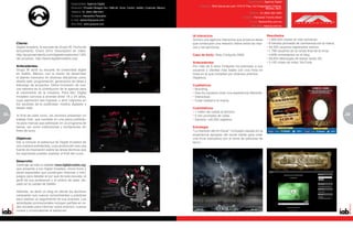 Especialidad: Agencia Digital
                                               Especialidad: Agencia Digital
                                                                                                                                      Dirección: Blvd Garcia de León 1575 2º Piso, Col Chapultepec Oriente,
                                               Dirección: Privada Obregón Sur 1366-40. Zona Centro. Saltillo, Coahuila. México                                                               Morelia, Mich.
                                               Teléfono: 01 (844) 489•4401                                                                                                     Teléfono: 01 (800) 463-1600
                                               Contacto: Alexandra Pescador
                                                                                                                                                                         Contacto: Fernando Treviño Albert
                                               E-mail: rperez@grupow.com
                                                                                                                                                                                E-mail: ftrevino@ia.com.mx
                                               Sitio Web: www.grupow.com
                                                                                                                                                                                 Sitio Web: www.ia.com.mx


                                                                                                                                 IA Interactive                                               Resultados
                                                                                                                                 Somos una agencia interactiva que produce ideas              • 1,895,654 visitas en tres semanas.
     Cliente:                                                                                                                    que construyan una relación íntima entre las mar-            • 8 minutos promedio de convivencia con la marca.
     Digital Invaders, la escuela de Grupo W. Fecha de                                                                           cas y las personas.                                          • 44,505 usuarios registrados activos.
     lanzamiento: Enero 2010. Descripción en video:                                                                                                                                           • 1,789 usuarios en la ronda final de la trivia.
     http://grupowprojects.com/digitalinvaders/en/ URL                                                                           Caso de éxito: Reto Cinépolis 2009                           • 4,608 comentarios en el blog.
     del proyecto: http://www.digitalinvaders.org/                                                                                                                                            • 58,843 descargas de teaser audio 3D.
                                                                                                                                 Antecedentes                                                 • 3,120 vistas de video YouTube.
     Antecedentes:                                                                                                               Por más de 8 años Cinépolis ha premiado a sus
     Grupo W abrió su escuela de creatividad digital                                                                             usuarios y clientes más leales con una trivia en
     en Saltillo, México, con la misión de desarrollar                                                                           línea en la que compiten por diversos premios.
     el talento mexicano en diversas disciplinas como                                                                            Objetivos
     diseño web, programación, generación de ideas y
     liderazgo de proyectos. Dicha formación de nue-                                                                             Cualitativos
     vos talentos es la contribución de la agencia para                                                                          • Branding.
     el crecimiento de la industria. Para ello, Digital                                                                          • Que los usuarios vivan una experiencia diferente.
     Invaders convoca a jóvenes entre 18 y 24 años,                                                                              • Interactuar.
     cuya aspiración sea ingresar o abrir negocios en                                                                            • Crear lealtad a la marca.
     los sectores de la publicidad, medios digitales y
     diseño web.                                                                                                                 Cuantitativos
                                                                                                                                 • 1 millón de visitas al término.
32   Al final de cada curso, los alumnos presentan un                                                                            • 5 min promedio de visita.                                                                                      33
                                                                                                                                                                                                                                                  5
     trabajo final, que consiste en una pieza publicita-                                                                         • Generar +40,000 registros
     ria para marcas que participan en un programa de
     becas, así como instituciones y fundaciones sin                                                                             Estrategia
     fines de lucro.                                                                                                             “La mansión del tío Oscar” Concepto basado en la
                                                                                                                                 experiencia apoyado del social media para crear
     Objetivos:                                                                                                                  una trivia interactiva con el tema de películas de
     Dar a conocer el webscout de Digital Invaders de                                                                            terror.
     una manera entretenida, cuya producción sea una
     fuente de inspiración sobre las áreas técnicas que
     los aspirantes pueden explotar al final del curso.

     Desarrollo:
     Como eje, se creó un website (www.digitalinvaders.org)
     que presenta a los Digital Invaders, mons-truos y
     seres espaciales que construyen historias y mini-
     juegos para detallar el por qué de esta escuela, el
     perfil de sus profesores y el motivo de estar ubi-
     cado en la ciudad de Saltillo.

     Además, se abrió un blog en donde los alumnos
     comparten sus nuevos conocimientos y prácticas
     para realizar un seguimiento de sus avances. Las
     actividades promocionales incluyen perfiles en re-
     des sociales para informar sobre eventos, nuevos
     cursos y convocatorias al webscout.
 