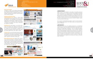 Especialidad: Agencia de Medios                                                                       Especialidad: Medio Digital
                                              Dirección: Rosaleda 34, Col. Lomas Altas, México, D.F. 11950   Dirección: 13 de septiembre #27 Col. Escandón,11800, México, D.F.
                                              Teléfono: 5267-0515                                                                                       Teléfono: 39 03958575
                                              Contacto: Eduardo Vázquez                                                                                 Contacto: Marite Curto
                                              E-mail: evazquez@iasanet.com.mx                                                             E-mail:jmarite.curto@lucinilucini.com
                                              Sitio Web: www.iasacomunicacion.com                                                            Sitio Web: www.grifinteractive.com



     Iasa comunicación
     Fundada en 1989, es una editorial especializada
                                                                                                                        ¿Quiénes Somos?
     en audiencias específicas produciendo revistas y
                                                                                                                        Lucini & Lucini Comunications, cuya sede se encuentra cerca de
     sitios online de nichos. Diseñamos tácticas y es-
                                                                                                                        Milán cuenta ya con 10 años en el mercado, emplea actualmente
     trategias integradas para generar mayores benefi-
                                                                                                                        unas 18 personas entre dependientes y colaboradores; acumula
     cios a nuestros clientes.
                                                                                                                        gran número de usuarios relacionados por el deseo de recibir dia-
                                                                                                                        riamente servicios Internet y contenido personalizado de manera
     Nuestros productos online
                                                                                                                        gratuita en email. Al inscribirse a los sitios propuestos por Lucini
     SoyEntrepreneur.com creado en 1999, ofrece
                                                                                                                        & Lucini Comunications, los usuaríos también aceptan recibir
     herramientas que van desde cómo armar un plan
                                                                                                                        comunicaciones comerciales.
     de negocios y una estrategia de mercadotecnia,
     hasta atraer inversionistas y vender por Internet.
                                                                                                                        Con usuarios de 60 diferentes países, Lucini & Lucini Comunica-
     AltoNivel.com.mx, lanzado en 2005, está dirigido
                                                                                                                        tions entrega diariamente 16.047.468 e-mails con contenido tradu-
     a directores ge-nerales que buscan información
                                                                                                                        cido en 8 idiomas.
     útil, objetiva y confiable.
                                                                                                                        ¿Qué hacemos?
     EstiloHoy.com está dirigido a una nueva gene-
                                                                                                                        Direcciones e-mail opt- in de calidad excepcional con estándares
     ración de hombres que, además de estar inmer-
                                                                                                                        internacionales, es el factor determinante para el éxito de las cam-
     sos en el universo de los negocios, se mantienen
                                                                                                                        pañas e-mail marketing, ofrecidas por medio de news-letter espon-
     en contacto con sus emociones y placeres. Los
                                                                                                                        sorizadas o DEM (Direct E-Mailing). Con un abanico comercial
     usuarios encontrarán artículos sobre moda, esté-
88   tica, salud, gastronomía, arte, viajes y cultura.
                                                                                                                        que incluye esquemas de performance (Costo por Click, Costo por        89
                                                                                                                                                                                               5
                                                                                                                        Lead) y Costo por Millar, la oferta hacia las marcas es novedosa y
                                                                                                                        por encima de métricas promedio en términos de conversión. Con
     Feminis.com es una comunidad online de mujeres
                                                                                                                        oferta de envíos a la mayor parte de América, incluyendo US His-
     profesionistas que toman sus propias decisiones y
                                                                                                                        panic y Canadá, se encuentra en Lucini & Lucini un medio alta-
     son líderes en sus áreas de desempeño. Nuestro
                                                                                                                        mente atractivo para integrarlo en los planes de medios y enfocado
     contenido abarca temas de pareja, belleza, moda,
                                                                                                                        lograr resultados.
     salud, negocios, decoración, familia, etc.

     MexicoDesconocido.com desde 1997, promue-
     ve las riquezas naturales y culturales de México a
     través de una red social con todas las herramien-
     tas para lograr un viaje inolvidable, desde tips para
     visitar lugares hasta recomendaciones de hoteles
     y líneas aéreas, reservas en línea, interacción de
     los usuarios, guía de viajes, etc.
 