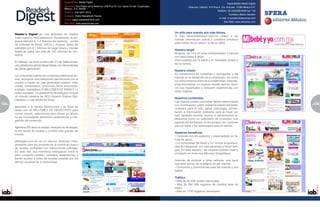 Especialidad: Medio Digital
                                                                                                                                                                              Especialidad: Medio Digital
                                               Dirección: Prol.Paseo de la Reforma 1236 Piso10. Col. Santa Fe Del. Cuajimalpa,             Dirección: Leibnitz #13 Piso 4 Col. Anzures, 11590 México D.F.
                                               México,. D.F. 05348.
                                                                                                                                                                      Teléfono: 52 (55)5250-0056 ext. 118
                                               Teléfono: (55) 5351-2215
                                                                                                                                                                                Contacto: Marco Verdolín
                                               Contacto: Pablo Waissbluth Panzer
                                                                                                                                                                       E-mail: m.verdolin@sferamex.com
                                               E-mail: pablo.waissbluth@rd.com
                                                                                                                                                                           Sitio Web: www.sferamex.com
                                               Sitio Web: www.selecciones.com


                                                                                                                                 Un sitio para mamás aún más felices.
      Reader’s Digest es una empresa de medios
                                                                                                                                 El sitio www.mibebeyyo.com.mx ofrece a las
      multi-marca y mercadotecnia. Anualmente la em-
                                                                                                                                 mamás información actual y consejos prácticos
      presa alcanza a 1.2 billones de lectores, vende
                                                                                                                                 para cuidar de su salud y la de su bebé.
      40 millones de libros, DVD’s y música, opera 65
      websites con 3.1 billones de page views y maneja
                                                                                                                                 Nuestro target
      bases de datos con más de 130 millones de con-
                                                                                                                                 Mujeres de 19 a 45 años embarazadas y mamás
      tactos.
                                                                                                                                 con hijos hasta 8 años.
                                                                                                                                 Preocupadas por la salud y el bienestar propio y
      En México, se lanzó el sitio web 2.0 de Selecciones,
                                                                                                                                 de su familia.
      una plataforma global desarrollada con herramientas
      de última generación.
                                                                                                                                 Nuestra misión
                                                                                                                                 Es convertirnos en cómplices y acompañar a las
      La comunidad cuenta con contenido editorial exclu-
                                                                                                                                 mamás en el desarrollo de su embarazo; así como
      sivo, buscando una interacción permanente con el
                                                                                                                                 los ocho primeros años de su maternidad. Además,
      usuario a través de user generated content, vota-
                                                                                                                                 proporcionamos un espacio donde podrán resol-
      ciones, comentarios, concursos, foros, encuestas,
                                                                                                                                 ver sus inquietudes y compartir experiencias con
      e-blasts, newsletters (5 MILLONES DE EMAILS ) y
                                                                                                                                 otras mujeres.
      redes sociales. La plataforma tecnológica incluye
      un robusto sistema de SEO (Search Engine Opti-
                                                                                                                                 Nuestros contenidos
      mization) y una tienda en línea.
                                                                                                                                 Las mamás podrán encontrar temas relacionados
104                                                                                                                              con el embarazo, parto, primeros meses del bebé,                           105
                                                                                                                                                                                                            5
      Asociado a la revista Selecciones y su base de
                                                                                                                                 cuidados para el niño, salud, psicología, alimen-
      datos con 40 MILLONES DE REGISTROS para
                                                                                                                                 tación e información relevante para la mujer ac-
      correo directo, selecciones.com ofrece un abani-
                                                                                                                                 tual. También tendrán acceso a herramientas in-
      co de innovadores elementos publicitarios e inte-
                                                                                                                                 teractivas como un calendario de ovulación, una
      gración de contenido.
                                                                                                                                 agenda del embarazo, el diccionario con nombres
                                                                                                                                 para el bebé y los horóscopos para la familia.
      Asimismo RD lanzó la versión mexicana de All recipes,
      la red social de recetas y comida más grande del
                                                                                                                                 Nuestros beneficios
      mundo.
                                                                                                                                 • Consulta con los expertos y especialistas en te-
                                                                                                                                 mas de salud.
      allrecipes.com.mx es un recurso dinámico indis-
                                                                                                                                 • La comunidad “Mi Bebé y Yo” brinda la oportuni-
      pensable para los amantes de la cocina en busca
                                                                                                                                 dad de interactuar con más personas y hacer ami-
      de recetas confiables con instrucciones precisas.
                                                                                                                                 gas. En este espacio, las mujeres podrán crear y
      En esta red, sus miembros interactuan entre sí
                                                                                                                                 compartir en línea sus álbumes fotográficos.
      para compartir recetas, consejos, experiencias y
      tienen acceso a miles de recetas creadas por los
                                                                                                                                 Además de conocer a otras señoras, que igual
      demás usuarios de la comunidad.
                                                                                                                                 que ellas gozan de la alegría de ser mamás.
                                                                                                                                 • Concursos y promociones para las mamás y sus
                                                                                                                                 bebés.

                                                                                                                                 Trátfico
                                                                                                                                 • Más de 80.000 visitas mensuales
                                                                                                                                 • Más de 360 000 registros de nuestra base de
                                                                                                                                 datos
                                                                                                                                 • Más de 1700 registros mensuales
 