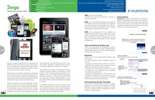 Especialidad: Empresa de Tecnología                                                                                                      Especialidad: Empresa de Tecnología
                                              Dirección: 4th Floor, Digital World Centre, 1 Lowry Plaza, The Quays, Salford, Greater   Dirección: Av. Prolongación Paseo de la Reforma Oficina 102-D Torres Lexus Col. Paseo
                                              Manchester M50 3UB, United Kingdom.                                                                                                            de las Lomas México D.F.01330.
                                              Teléfono: 044 (55) 1333-3615                                                                                                                 Teléfono: (55) 1163-8656 ext. 212
                                              Contacto: David Merikansky / Luis Miguel Gil                                                                                                        Contácto: Mónica Tolumes
                                              E-mail: Latam@2ergo.com                                                                                                                E-mail: monicatolumes@yahoo.com.mx
                                              Sitio Web: www.2ergo.com                                                                                                                        Sitio Web: www.e-planning.net


                                                                                                                                                  DSM (Direct sales Manager)
                                                                                                                                                  Aumente sus ventas de publicidad y amplíe su                 Nuevas Oficinas:
                                                                                                                                                  cartera de clientes.                                         e-planning continua expandiendo sus fronteras,
                                                                                                                                                                                                               debido al crecimiento de la cartera de clientes en
                                                                                                                                                  DSM es una herramienta pensada para brindarle                Rusia e Israel, e-planning decidió llevar sus ofici-
                                                                                                                                                  al Publisher nuevas oportunidades de negocios.               nas a dichos países, para de esta forma estar más
                                                                                                                                                  Ud podrá gestionar sin necesidad de fuerza co-               cerca de los clientes proporcionándoles una mejor
                                                                                                                                                  mercial las ventas de publicidad a gran cantidad             atención y prestación de servicios.
                                                                                                                                                  de pequeños y medianos anunciantes.

                                                                                                                                                  DSM poner a disposición de sus clientes una
                                                                                                                                                  plataforma online para crear, pagar, editar, moni-
                                                                                                                                                  torear y optimizar las campañas. Ud. no necesi-
                                                                                                                                                  tará de equipos de venta y operaciones, ya que
                                                                                                                                                  serán sus propios anunciantes los que manejen
                                                                                                                                                  la plataforma.


                                                                                                                                                  Nueva herramienta de palabras clave
                                                                                                                                                  Ahora los anunciantes de autogestión contarán
                                                                                                                                                  con una herramienta de “sugerir palabras clave”.
128                                                                                                                                               Rápidamente podrán incorporar nuevas keywords                                                                       129
                                                                                                                                                                                                                                                                      5
                                                                                                                                                  relacionadas con la pauta.

                                                                                                                                                  Beneficios:
                                                                                                                                                  DSM, con Cupones de Descuento y Regalos para
                                                                                                                                                  promoción!
                                                                                                                                                  Los administradores podrán gestionar desde la
                                                                                                                                                  interfaz:
      2ergo, proveedor internacional de soluciones de         tros clientes han incrementado sus ventas, redu-                                    • Cupones con descuentos públicos: se activan
      software para mercadotecnia móvil. Se especia-          cido costos, mejorado la experiencia de sus con-                                    solicitando una “palabra clave” al usuario de auto-
      liza en el desarrollo e implementación de campa-        sumidores y agilizado la creación de negocios.                                      gestión al momento de efectuar su pago.
      ñas de comunicación, sitios web, noticias y banca                                                                                           • Cupones con descuentos privados: se activan
      en equipos de comunicación móviles.                     Tanto marcas nacionales; Yahoo! México, Banorte,                                    por medio de un pin predefinido por el sistema.
                                                              Universal Pictures México, Aeromexico, Grupo                                        Son limitados y exclusivos.
      2ergo ofrece un innovador portafolio de productos       Imagen, Telcel; como marcas internacionales: O2,                                    • Regalos: bonificaciones de 100% del valor que
      y servicios que incluyen: mensajes interactivos, In-    Rightmove UK, FOX News, National Geographic                                         se activan por medio de un pin predefinido por el
      ternet móvil, boletos y cupones, transferencias de      Channel, Periódico El Universo Ecuador, Glam                                        sistema. Son limitados y exclusivos a un paquete
      dinero, además de servicios administrados para el       Out Argentina, Australian Broadcasting Corpora-                                     preseleccionado por el administrador.
      desarrollo de aplicaciones de Smartphones.              tion (ABC) y AT&T, se han beneficiado por trabajar
                                                              con 2ergo.                                                                          Nueva plataforma de pago: DineroMail:
      Nuestras soluciones han sido utilizadas por em-                                                                                             Se incorporó DineroMail como sistema de pago,
      presas en todos los sectores industriales; Opera-       Con oficinas centrales en el Reino Unido, la pre-                                   integra en una única opción tarjetas de crédito,
      dores de telefonía móvil, agencias de mercadotec-       sencia internacional de 2ergo se expande a Mé-                                      depósito bancario y pagos con fondos en cuenta.
      nia, publicistas, bancos, entre otros han tomado        xico, Argentina, Estados Unidos, India y Australia.                                 Solicite a Soporte Técnico la habilitación de Dine-
      ventaja de los beneficios que ofrecen nuestros          2ergo es una empresa solida y estable, listada en                                   ro Mail en su plataforma.
      productos y servicios. Como resultado todos nues-       el London Stock Exchange (LSE:RGO).
 