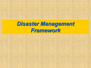 Disaster Management
Framework
 