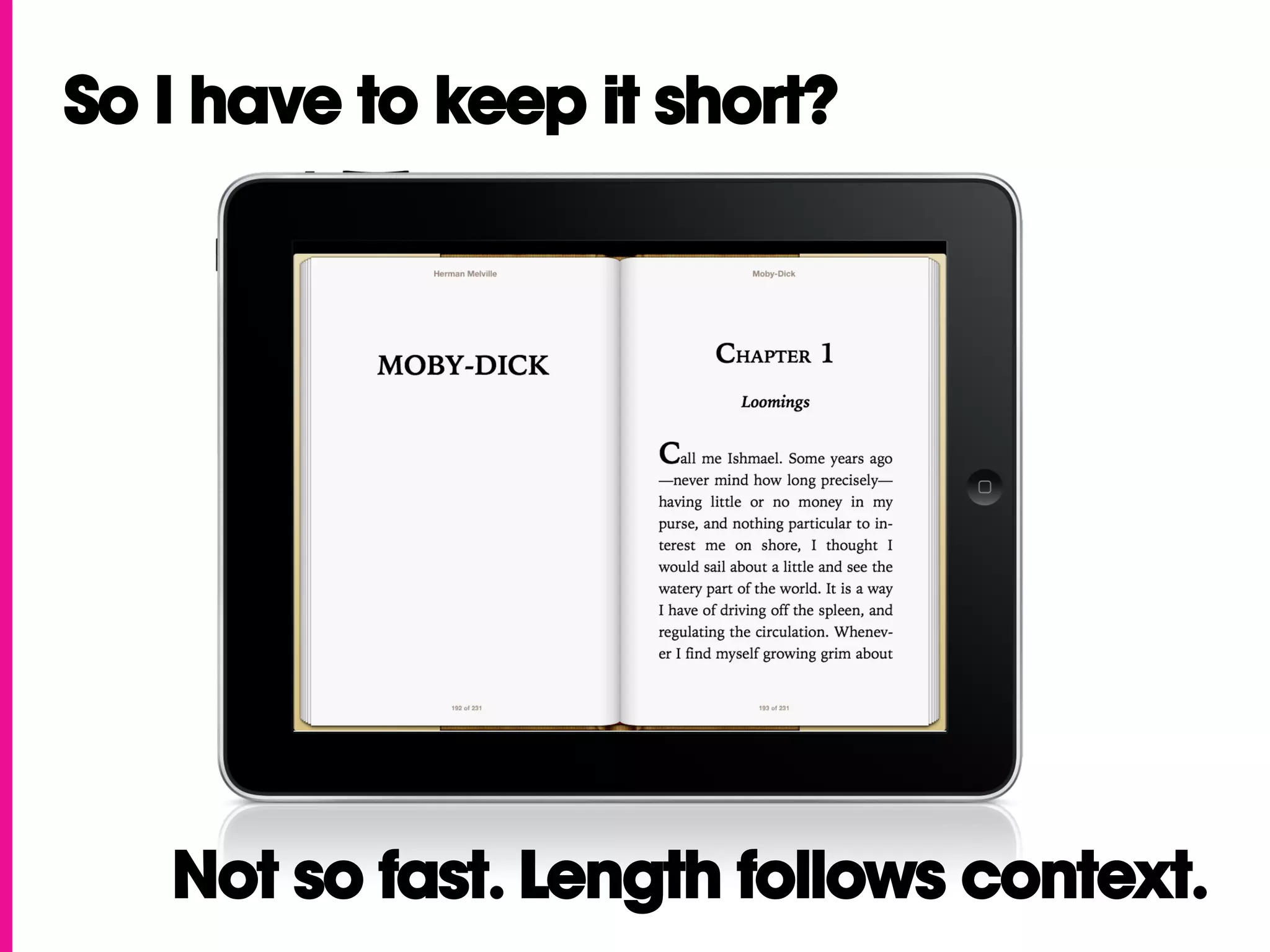 So I have to keep it short?




   Not so fast. Length follows context.
 