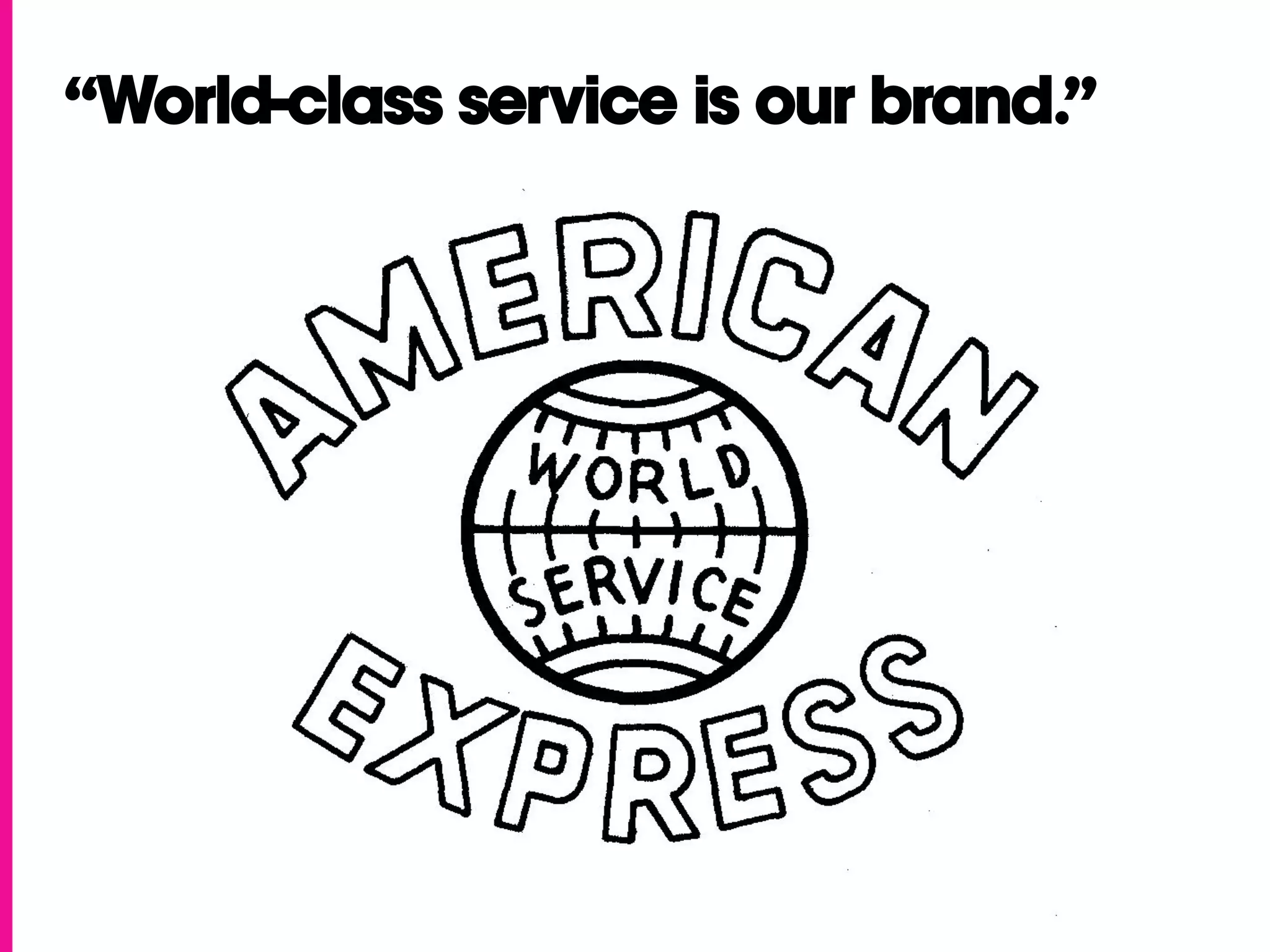 “World-class service is our brand.”
 