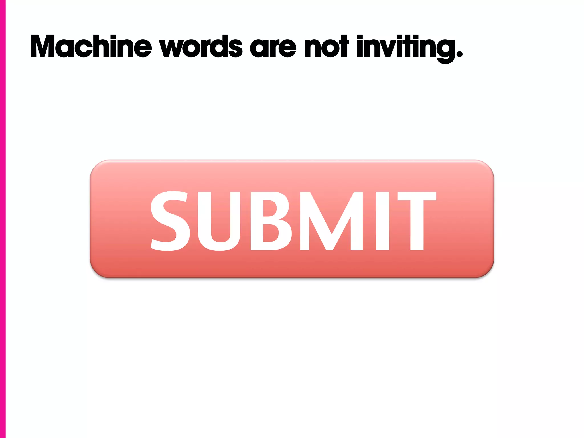 Machine words are not inviting.




        SUBMIT	
 