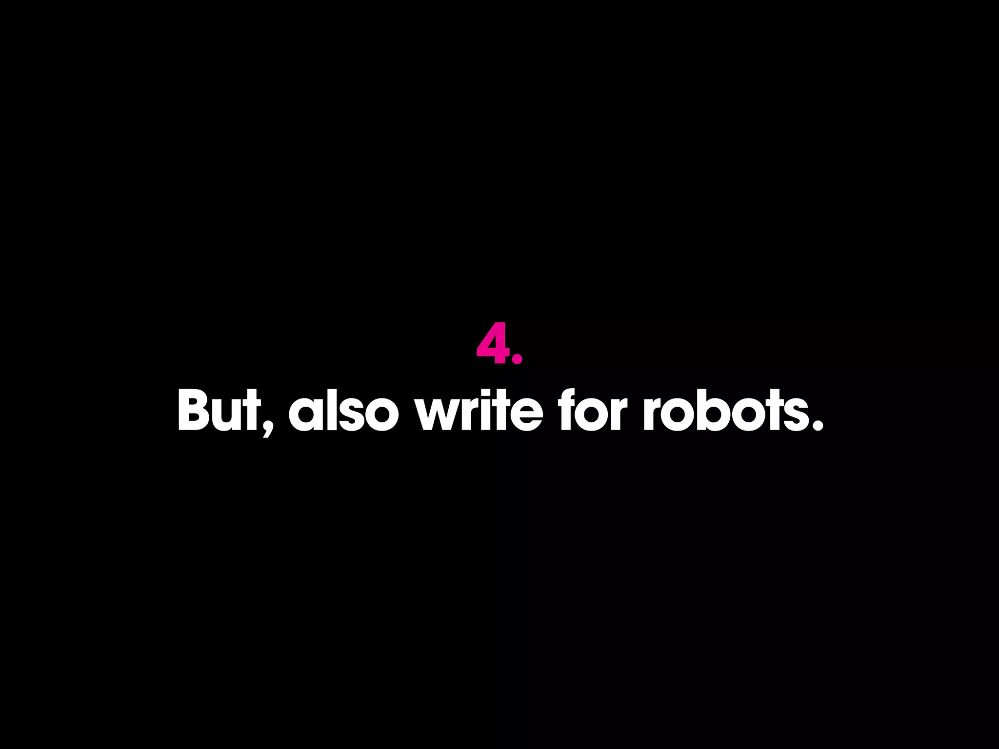 4.
But, also write for robots.
 