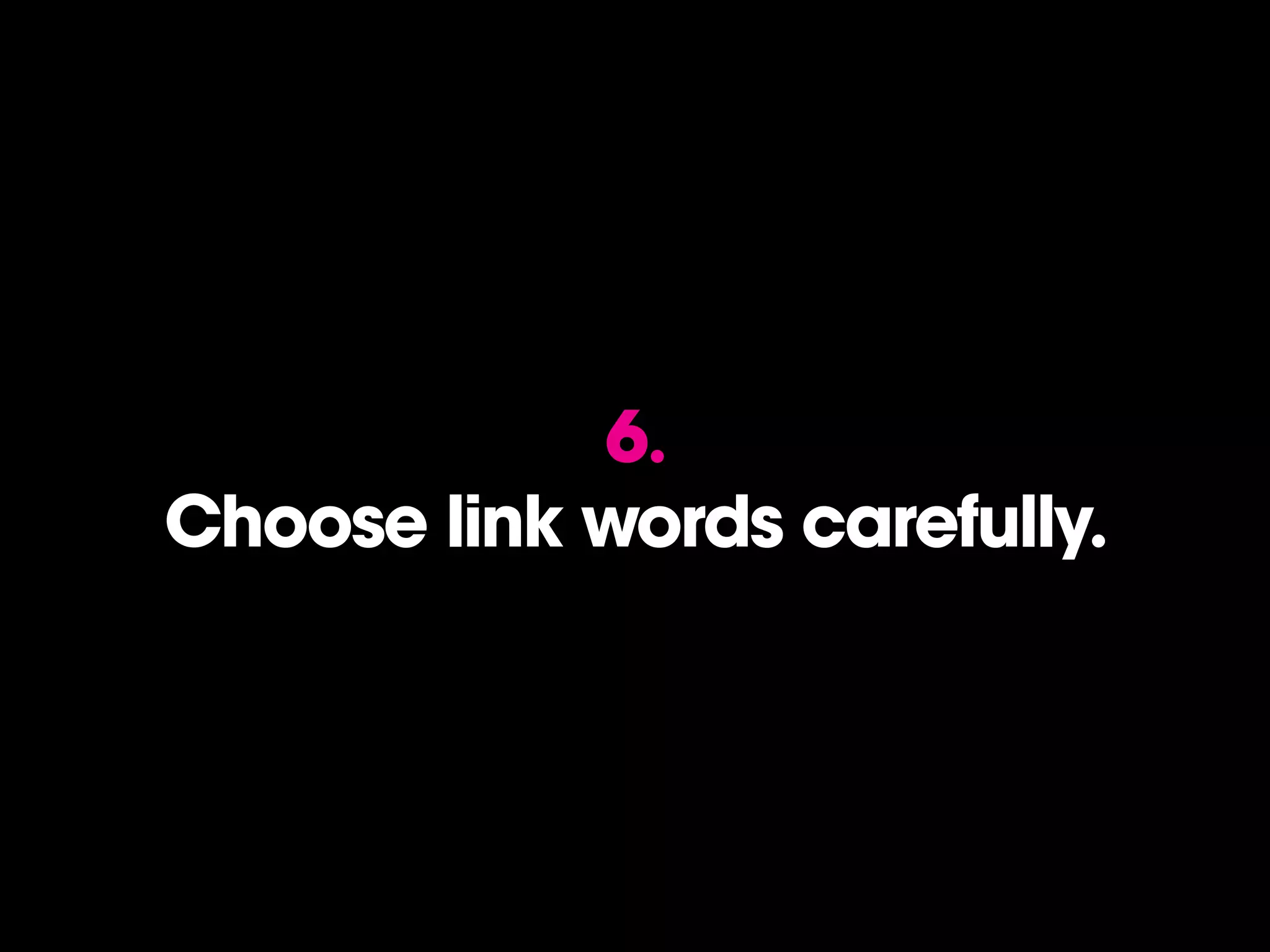 6.
Choose link words carefully.
 