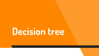 Decision tree
 
