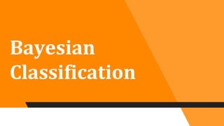 Bayesian
Classification
 