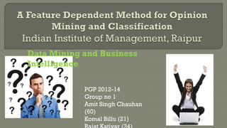 Data Mining and Business
Intelligence
PGP 2012-14
Group no 1
Amit Singh Chauhan
(60)
Komal Billu (21)

 