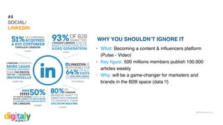 #WithHappiness
• What: Becoming a content & inﬂuencers platform
(Pulse - Video)
• Key ﬁgure: 500 millions members publish 100.000
articles weekly
• Why: will be a game-changer for marketers and
brands in the B2B space (data !!)
WHY YOU SHOULDN’T IGNORE IT
#4
SOCIAL/
LINKEDIN
 