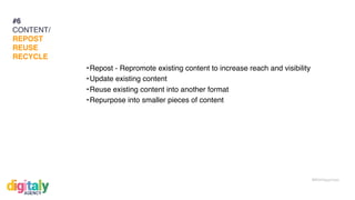 #WithHappiness
•Repost - Repromote existing content to increase reach and visibility
•Update existing content
•Reuse existing content into another format
•Repurpose into smaller pieces of content
#6
CONTENT/
REPOST
REUSE
RECYCLE
 