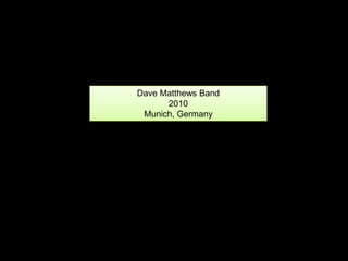 Dave Matthews Band 2010 Munich, Germany 