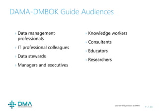 P / 2 8
DAMA-DMBOK Guide Audiences
› Data management
professionals
› IT professional colleagues
› Data stewards
› Managers...