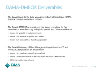 P / 3 0
DAMA-DMBOK Deliverables
› The DAMA Guide to the Data Management Body of Knowledge (DAMA-
DMBOK Guide) is available...