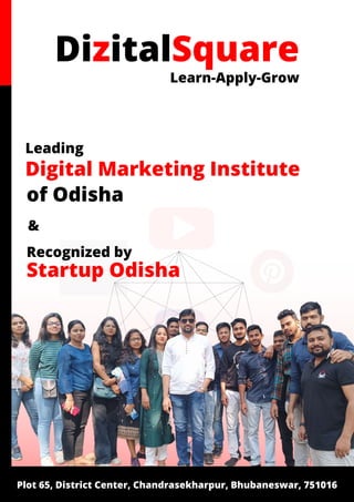 ​
Plot 65, District Center, Chandrasekharpur, Bhubaneswar, 751016
DizitalSquare
Learn-Apply-Grow
Digital Marketing Institute
Leading
&
Recognized by
Startup Odisha
of Odisha
 