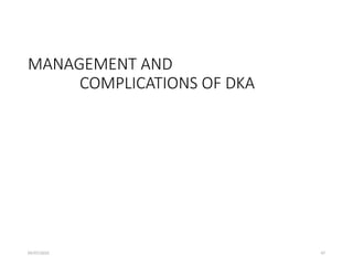 09/07/2025 47
MANAGEMENT AND
COMPLICATIONS OF DKA
 