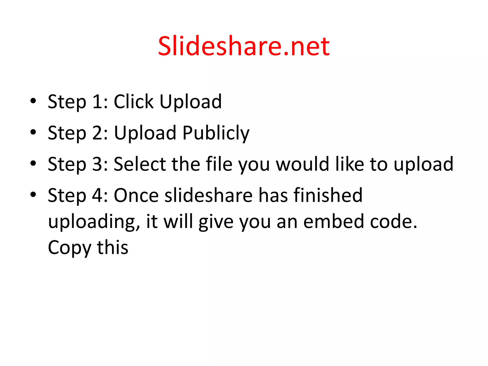 Slideshare.netStep 1: Click UploadStep 2: Upload Publicly Step 3: Select the file you would like to uploadStep 4: Once slideshare has finished uploading, it will give you an embed code. Copy this