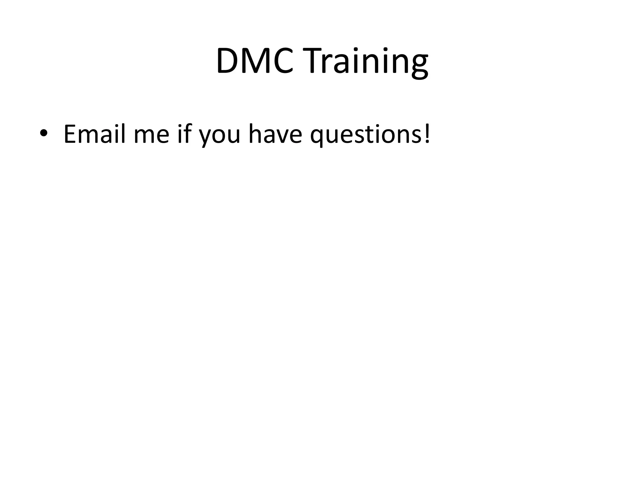 DMC TrainingEmail me if you have questions!
