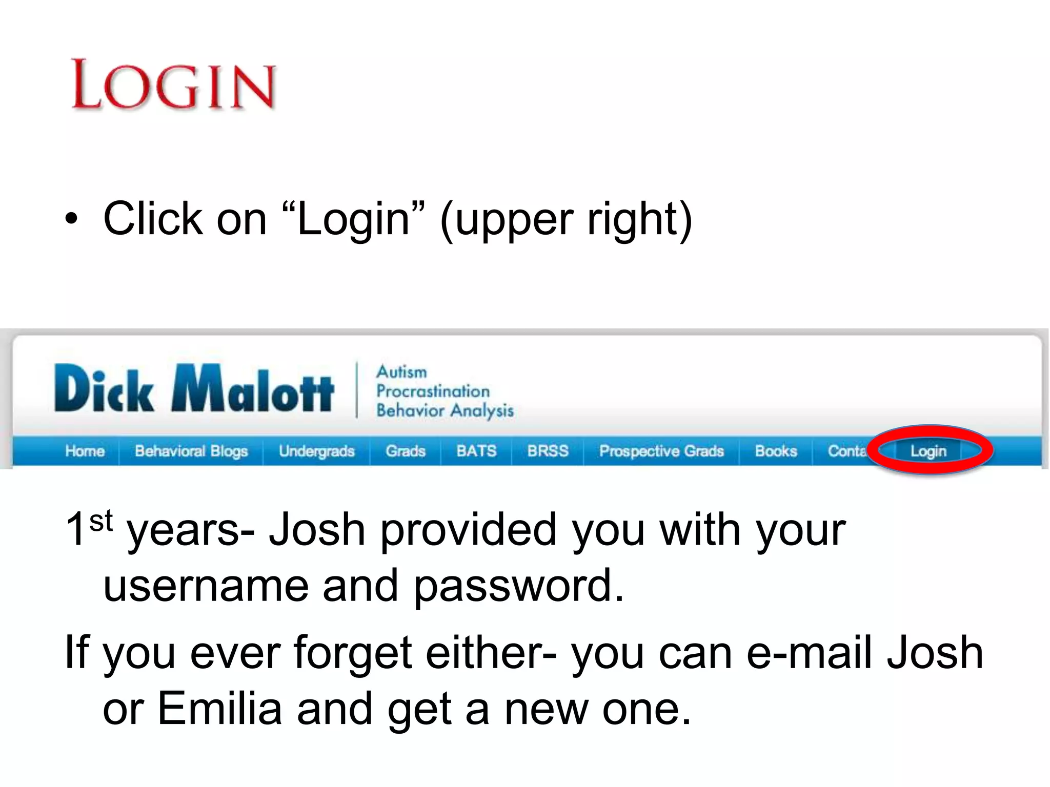 LoginClick on “Login” (upper right)1st years- Josh provided you with your username and password.If you ever forget either- you can e-mail Josh or Emilia and get a new one.