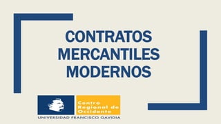 CONTRATOS
MERCANTILES
MODERNOS
 