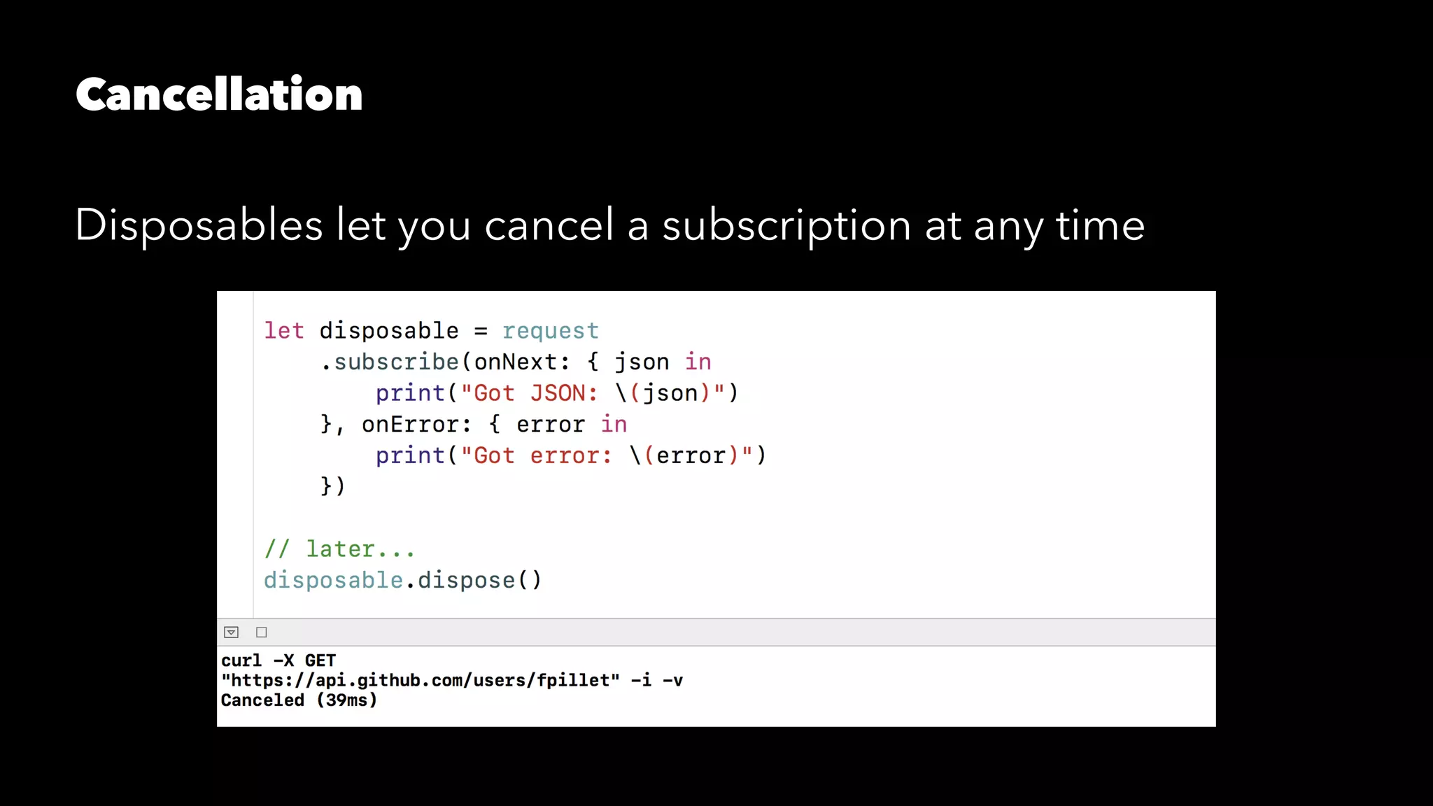 Cancellation
Disposables let you cancel a subscription at any time
 