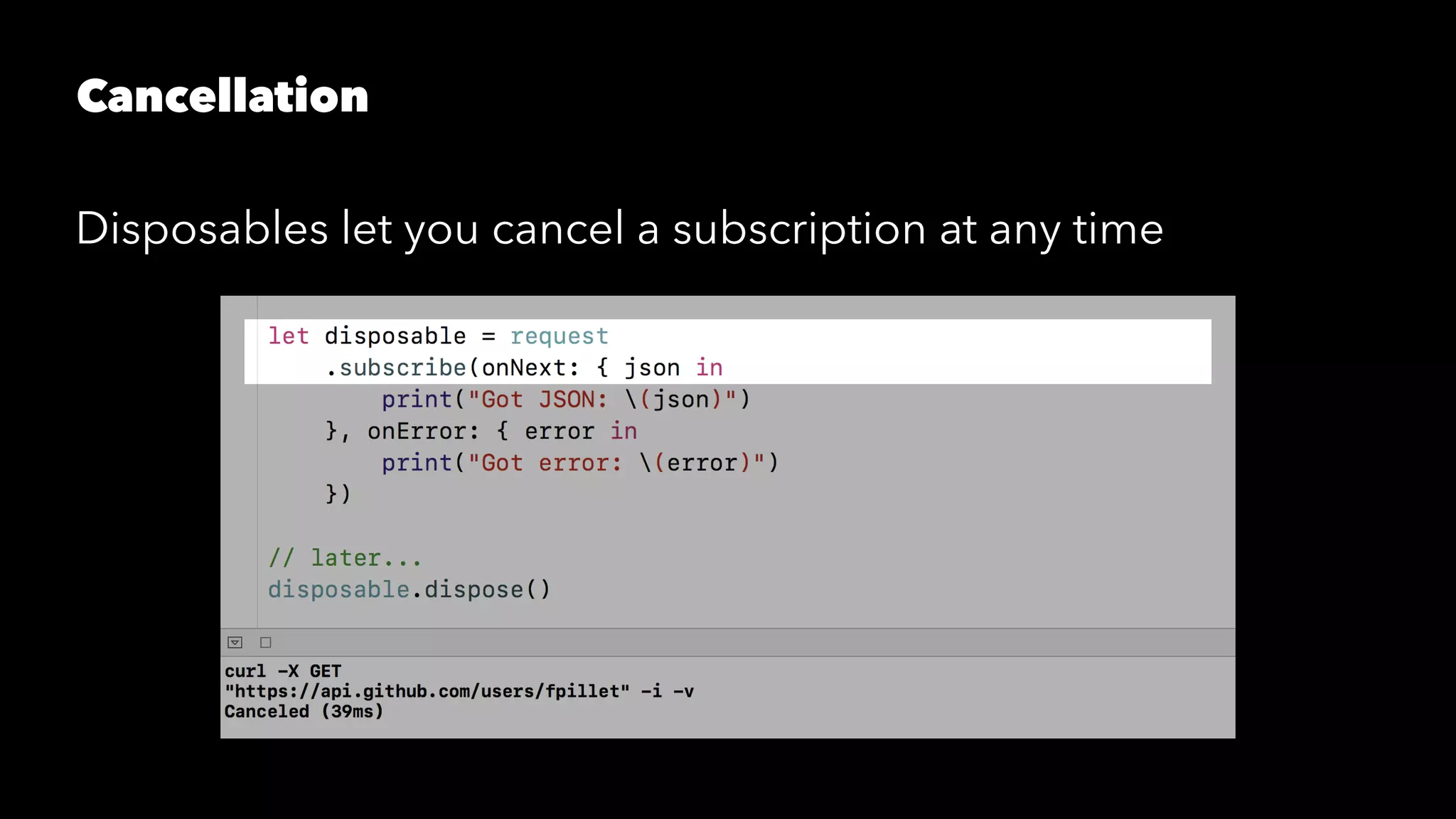 Cancellation
Disposables let you cancel a subscription at any time
 