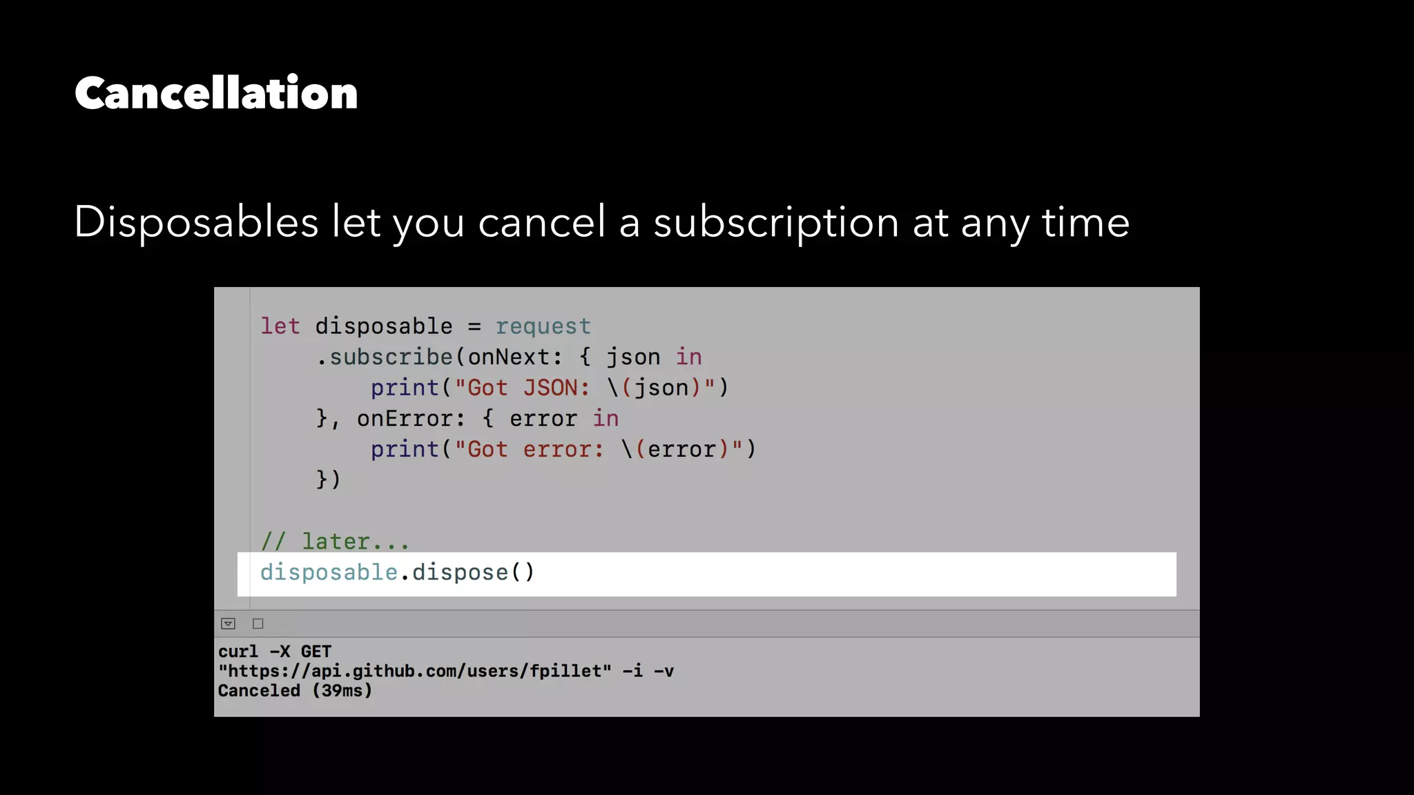 Cancellation
Disposables let you cancel a subscription at any time
 