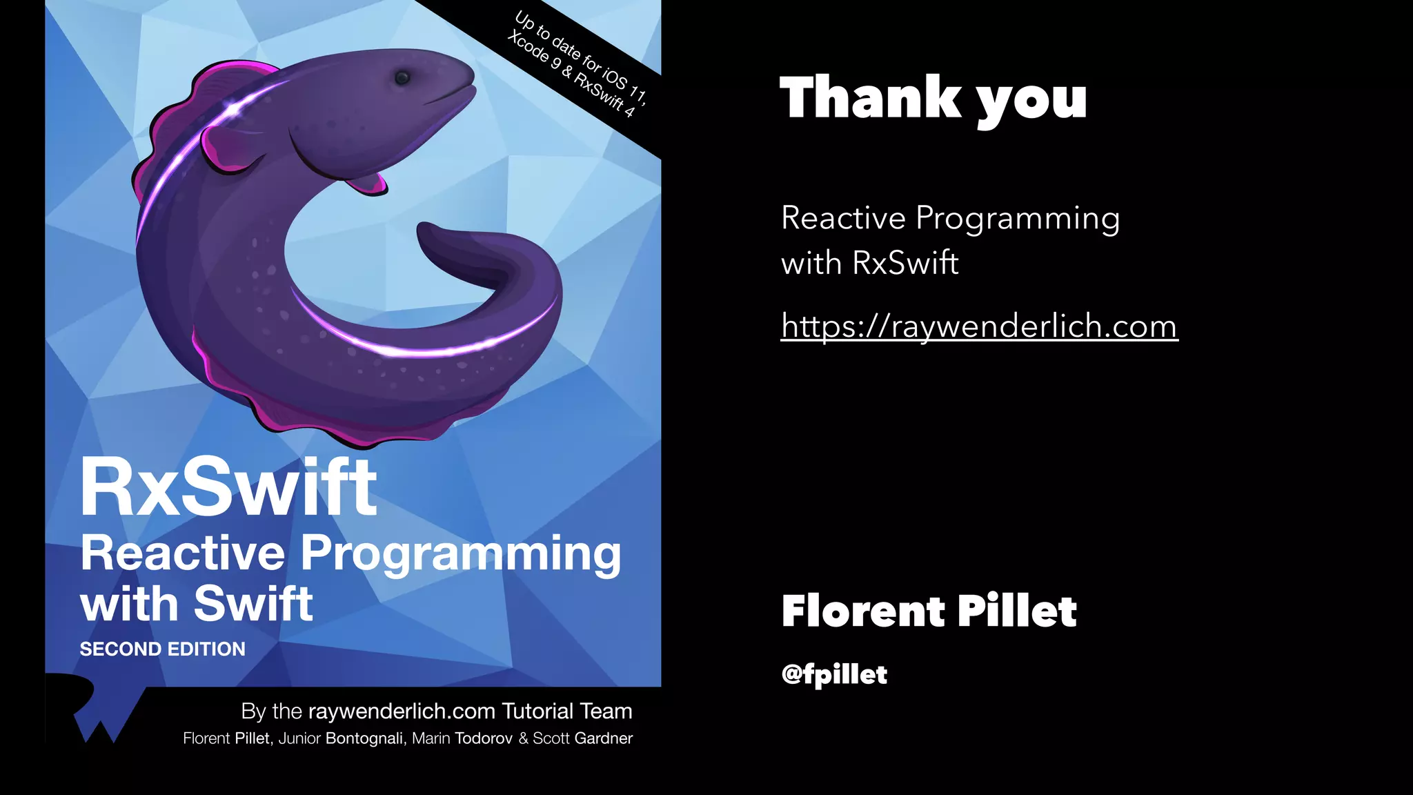 Thank you
Reactive Programming
with RxSwift
https://raywenderlich.com
Florent Pillet
@fpillet
 