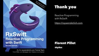Thank you
Reactive Programming
with RxSwift
https://raywenderlich.com
Florent Pillet
@fpillet
 
