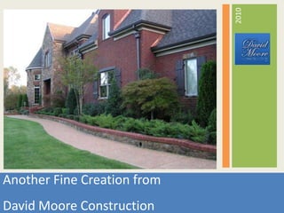 2010 Another Fine Creation from David Moore Construction 