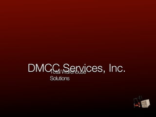 DMCC Warehouse
   Total Services, Inc.
     Solutions
 