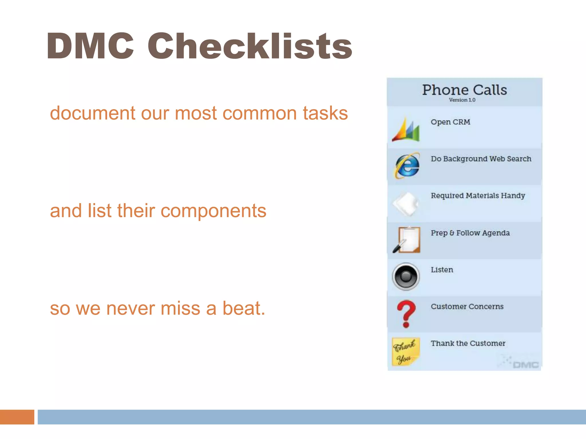 DMC Checklistsdocument our most common tasksand list their componentsso we never miss a beat.