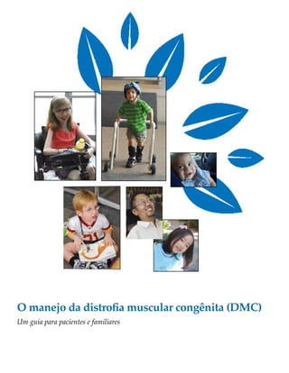 O manejo da distrofia muscular congênita (DMC) 
Um guia para pacientes e familiares 
 
