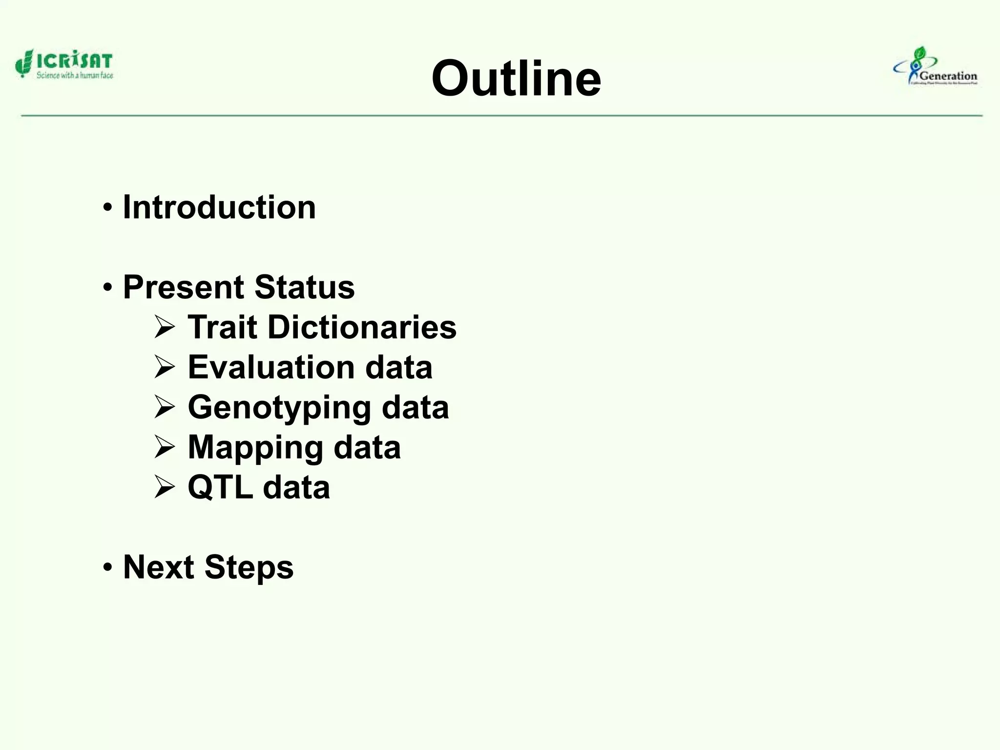 Outline
• Introduction
• Present Status
Trait Dictionaries
Evaluation data
Genotyping data
Mapping data
QTL data
• Next Steps