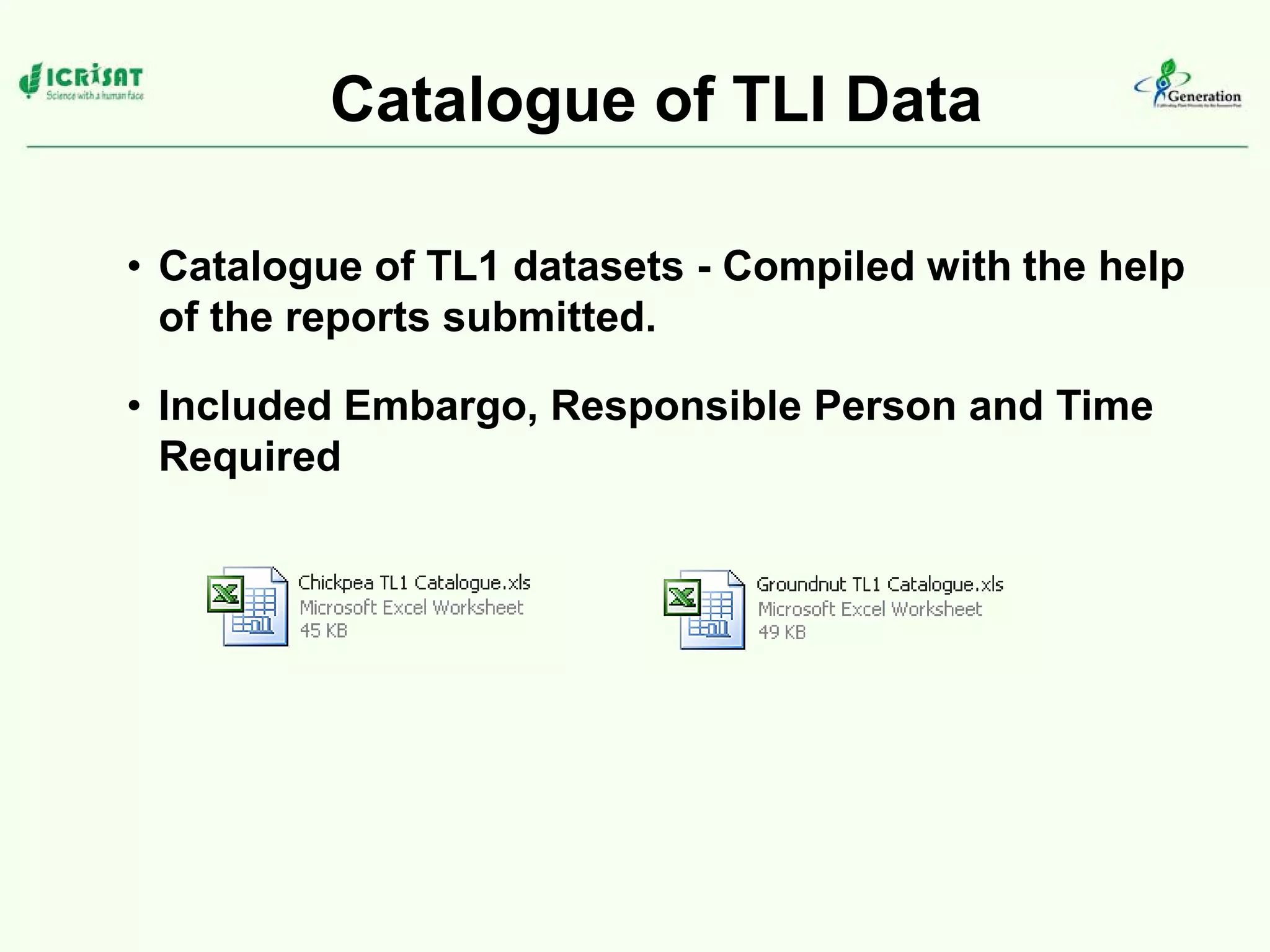 Catalogue of TLI Data
• Catalogue of TL1 datasets - Compiled with the help
of the reports submitted.
• Included Embargo, Responsible Person and Time
Required